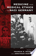 Medicine and Medical Ethics in Nazi Germany : : Origins, Practices, Legacies /