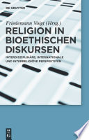 Religion in bioethischen Diskursen : : Interdisziplinäre, internationale und interreligiöse Perspektiven /