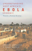 Understanding West Africa's Ebola epidemic : : towards a political economy /