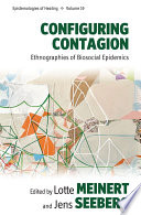 Configuring Contagion : : Ethnographies of Biosocial Epidemics /