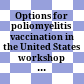 Options for poliomyelitis vaccination in the United States : workshop summary /