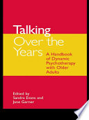 Talking over the years : a handbook of dynamic psychotherapy with older adults /