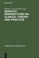Semiotic Perspectives on Clinical Theory and Practice : : Medicine, Neuropsychiatry and Psychoanalysis /
