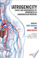 Iatrogenicity : : Causes and Consequences of Iatrogenesis in Cardiovascular Medicine /