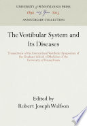 The Vestibular System and Its Diseases : : Transactions of the International Vestibular Symposium of the Graduate School of Medicine of the University of Pennsylvania /