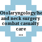 Otolaryngology/head and neck surgery combat casualty care in operation Iraqi freedom and operation enduring freedom /