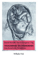 Visualisierung des Ungeborenen : : Interdisziplinare Perspektiven /