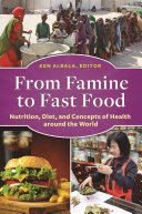 From famine to fast food : : nutrition, diet, and concepts of health around the world /