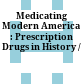 Medicating Modern America : : Prescription Drugs in History /