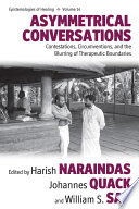 Asymmetrical Conversations : : Contestations, Circumventions, and the Blurring of Therapeutic Boundaries /