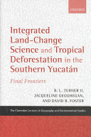 Integrated land-change science and tropical deforestation in the southern Yucatan : final frontiers /
