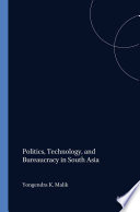Politics, technology, and bureaucracy in South Asia /