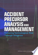 Accident precursor analysis and management : reducing technological risk through diligence /