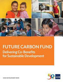 Future carbon fund : : delivering co-benefits for sustainable development /