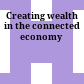 Creating wealth in the connected economy