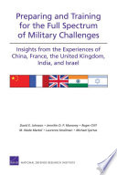 Preparing and training for the full spectrum of military challenges : insights from the experiences of China, France, the United Kingdom, India, and Israel /