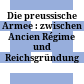 Die preussische Armee : : zwischen Ancien Régime und Reichsgründung /