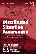 Distributed situation awareness : theory, measurement, and application to teamwork /