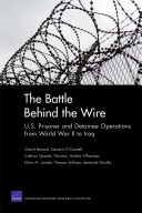 The battle behind the wire : U.S. prisoner and detainee operations from World War II to Iraq /