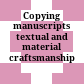 Copying manuscripts : textual and material craftsmanship