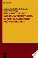 Buchkultur und Wissensvermittlung in Mittelalter und Früher Neuzeit /