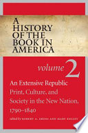 An extensive republic : : print, culture, and society in the new nation, 1790-1840 /