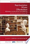 Reprasentation, Wissen, Offentlichkeit : Bibliotheken zwischen Barock und Aufklarung : Bad Arolsen, 30. September bis 1. Oktober 2010 /