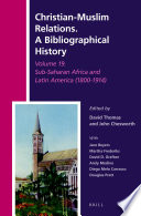 Christian-Muslim relations, a bibliographical history. : Sub-Saharan Africa and Latin America (1800-1914) /