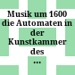 Musik um 1600 : die Automaten in der Kunstkammer des Kunsthistorischen Museums