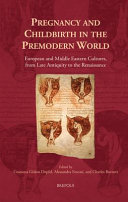 Pregnancy and childbirth in the premodern world : European and Middle Eastern cultures, from Late Antiquity to the Renaissance