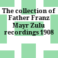 The collection of Father Franz Mayr : Zulu recordings 1908