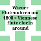 Wiener Flötenuhren um 1800 : = Viennese flute clocks around 1800