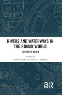 Rivers and waterways in the Roman world : empire of water