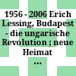 1956 - 2006 : Erich Lessing, Budapest - die ungarische Revolution ; neue Heimat Linz und OÖ ; Ausstellung im Nordico-Museum der Stadt Linz, 17. November 2006 bis 26. Februar 2007