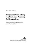 Analyse zur Vermittlung von Musik und Werbung für Komponisten : eine Anthologie für Gottfried Scholz zu seinem 65. Geburtstag