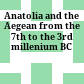 Anatolia and the Aegean from the 7th to the 3rd millenium BC