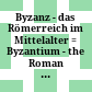 Byzanz - das Römerreich im Mittelalter : = Byzantium - the Roman Empire in the middle ages = Byzance - l'Empire Romain au moyen age