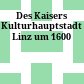 Des Kaisers Kulturhauptstadt : Linz um 1600