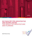 Die Fakultät für Architektur und Raumplanung : = The Faculty of Architecture and Planning