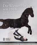 Die Wiener Hofburg seit 1918 : von der Residenz zum Museumsquartier