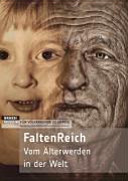 FaltenReich : vom Älterwerden in der Welt ; Begleitbuch zur Sonderausstellung im GRASSI Museum für Völkerkunde zu Leipzig, vom 19.3. bis 4.10.2009