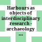Harbours as objects of interdisciplinary research - archaeology + history + geosciences : international Conference "Harbours as Objects of Interdisciplinary Research - Archaeology + History + Geosciences" at the Christian-Albrechts-University in Kiel, 30.09.-3.10.2015, within the framework of the Special Researche Programme (DFG-SPP 1630) "Harbours from the Roman Period to the Middle Ages"