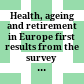 Health, ageing and retirement in Europe : first results from the survey of health, ageing and retirement in Europe ; [SHARE]