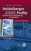 Heidelberger Profile : herausragende Persönlichkeiten berichten über ihre Begegnung mit Heidelberg