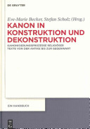 Kanon in Konstruktion und Dekonstruktion : Kanonisierungsprozesse religiöser Texte von der Antike bis zur Gegenwart ; ein Handbuch