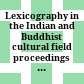 Lexicography in the Indian and Buddhist cultural field : proceedings of the conference at the University of Strasbourg, 25 to 27 April 1996