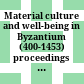 Material culture and well-being in Byzantium (400-1453) : proceedings of the international conference (Cambridge, 8-10 September 2001)