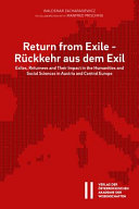Return from exile : exiles, returnees and their impact in the humanities and social sciences in Austria and Central Europe = Rückkehr aus dem Exil
