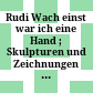 Rudi Wach : einst war ich eine Hand ; Skulpturen und Zeichnungen ; Tiroler Landesmuseum Ferdinandeum Innsbruck, 5. Februar - 25. April 2010 ; [der Katalog erscheint anlässlich der Ausstellung ...]
