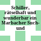 Schiller, rätselhaft und wunderbar : ein Marbacher Such- und Ratepfad
